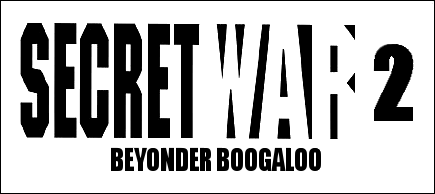 *SECRET WAR 2: BEYONDER BOOGALO*