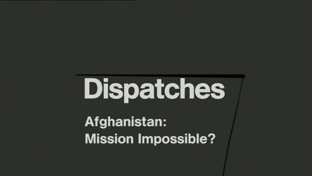 Dispatches   Afghanistan: Mission Impossible? (6th April 2009) [PDTV (Xvid)] preview 0