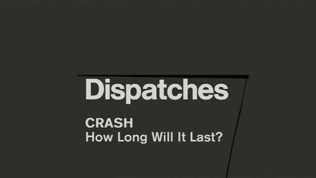 Dispatches   CRASH   How Long Will It Last? (27th April 2009) [PDTV (XviD)] preview 0