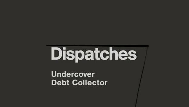Dispatches   Undercover Debt Collector (20th July 2009) [PDTV (Xvid)] preview 0