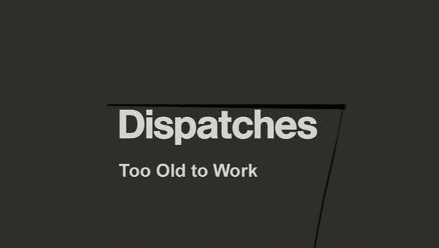Dispatches   Too Old to Work (9th February 2009) [PDTV (Xvid)] preview 0