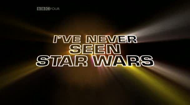 I've Never Seen Star Wars   s01e01 (12th March 2009) [PDTV (Xvid)] preview 0