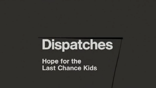 Dispatches   Hope for the Last Chance Kids (8th September 2008) [PDTV (Xvid)] preview 0