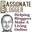 Passionate Blogger - Helping Passionate Bloggers Make A Living Online!