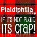 Plaidiphilia - if its not plaid its CRAP!